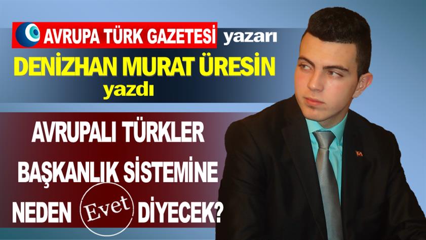 Başkanlık sistemine neden ‘Evet’? Avrupa Türk Gazetesi